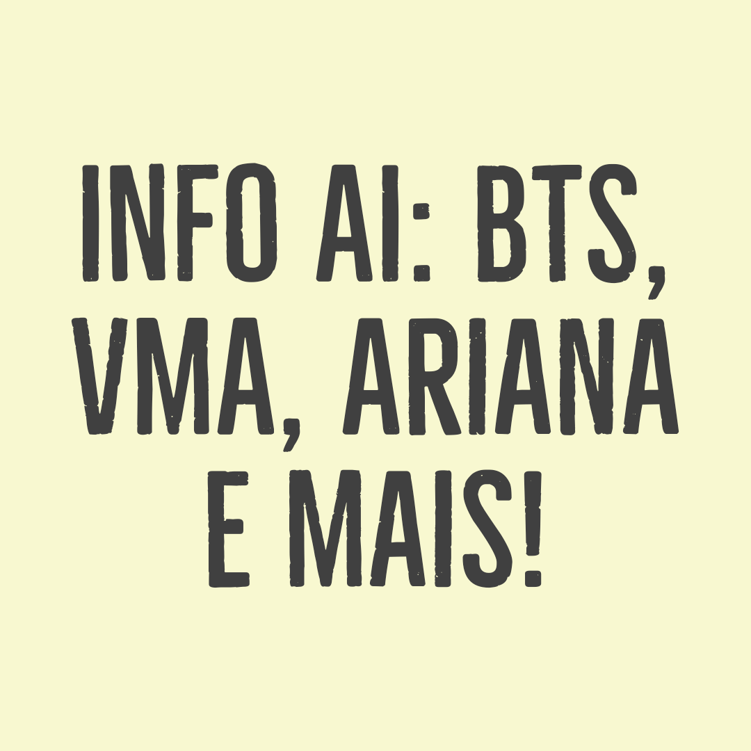Info AI: BTS, VMA, Ariana e&nbsp;mais!